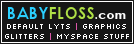 Baby Floss - Cute MySpace Layouts, Default MySpace Layouts, Glitter graphics, MySpace glitters, Piczo Goodies, MySpace Codes, Generators, And Plenty More!