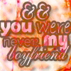 you were never my bf