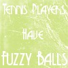Fuzzy Balls.