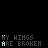 My Wings are Broken..
