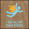 Do my own stunts
