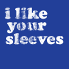 i like your sleeves.
