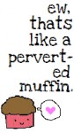 Ew, muffin