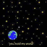 You Hold My World