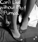 Can't Live without my Pumps