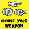 CHOOSE. YOUR. WEAPON