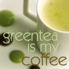 green tea is my coffee