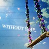 Without you..