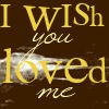i wish you loved me 2