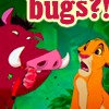 Simba & Pumba-Bugs?!