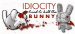 Idiocity Tried to Kill the Bunny