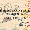 Life is a fairytale written by God's...