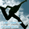 i can jump in the sky!