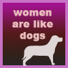 women are like dogs 