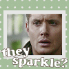 they sparkle? [Dean]