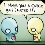 I made you a cookie  but i eated it.jpg