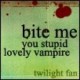 Bit me you stupid lovely vampire